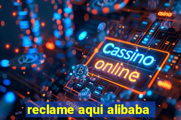 reclame aqui alibaba